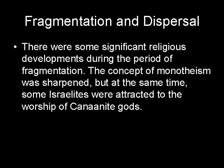 Fragmentation and Dispersal • There were some significant religious developments during the period of