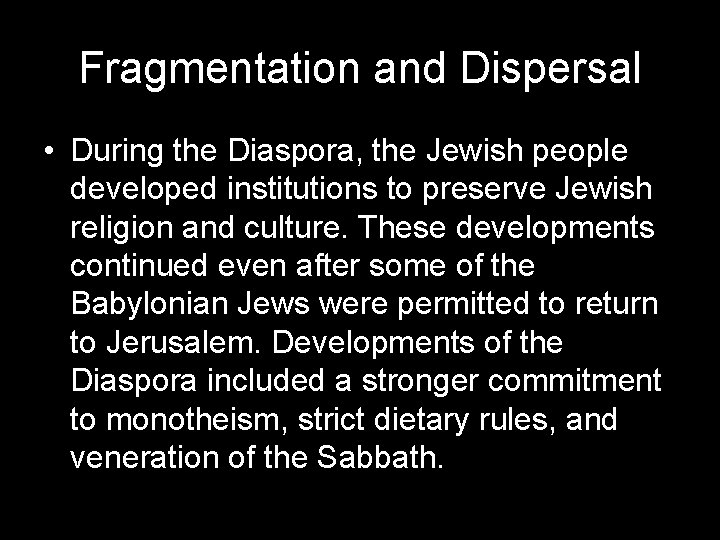 Fragmentation and Dispersal • During the Diaspora, the Jewish people developed institutions to preserve