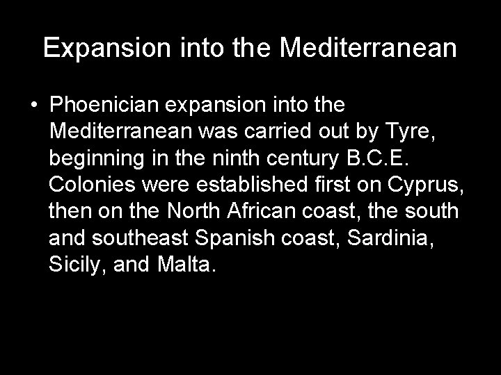 Expansion into the Mediterranean • Phoenician expansion into the Mediterranean was carried out by