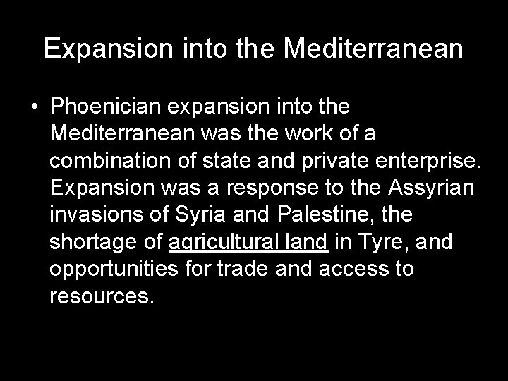 Expansion into the Mediterranean • Phoenician expansion into the Mediterranean was the work of