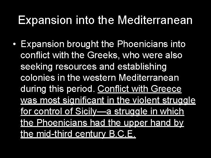 Expansion into the Mediterranean • Expansion brought the Phoenicians into conflict with the Greeks,