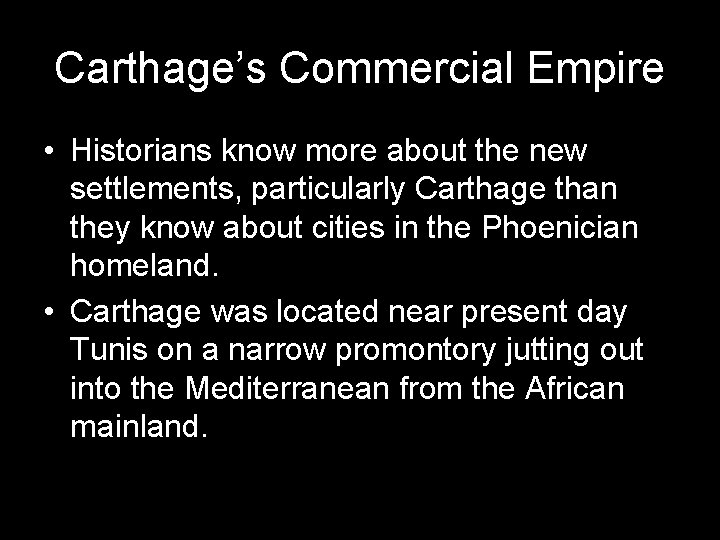 Carthage’s Commercial Empire • Historians know more about the new settlements, particularly Carthage than