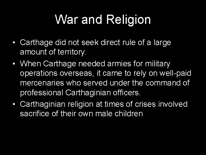 War and Religion • Carthage did not seek direct rule of a large amount