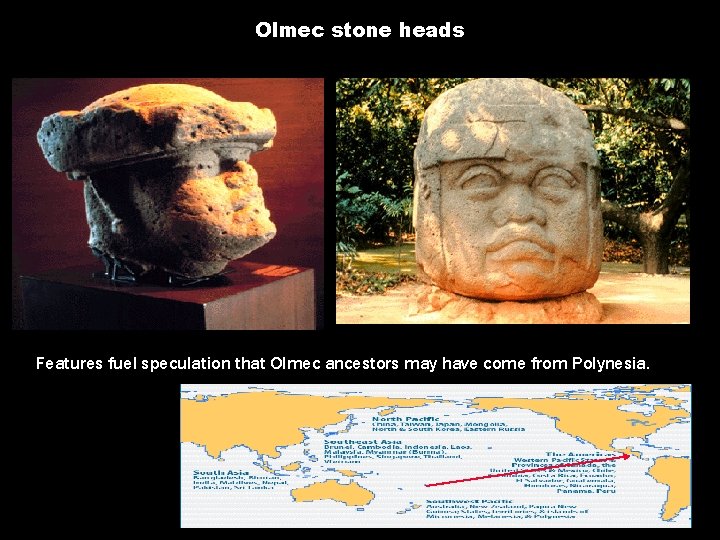 Olmec stone heads Features fuel speculation that Olmec ancestors may have come from Polynesia.