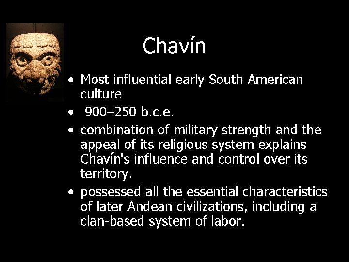 Chavín • Most influential early South American culture • 900– 250 b. c. e.