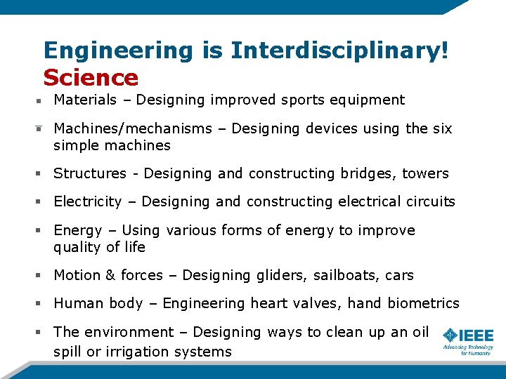 Engineering is Interdisciplinary! Science Materials – Designing improved sports equipment Machines/mechanisms – Designing devices