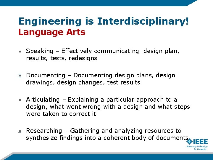 Engineering is Interdisciplinary! Language Arts Speaking – Effectively communicating design plan, results, tests, redesigns