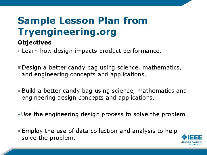 Sample Lesson Plan from Tryengineering. org Objectives § Learn how design impacts product performance.