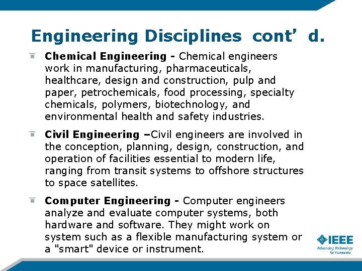 Engineering Disciplines cont’d. Chemical Engineering - Chemical engineers work in manufacturing, pharmaceuticals, healthcare, design