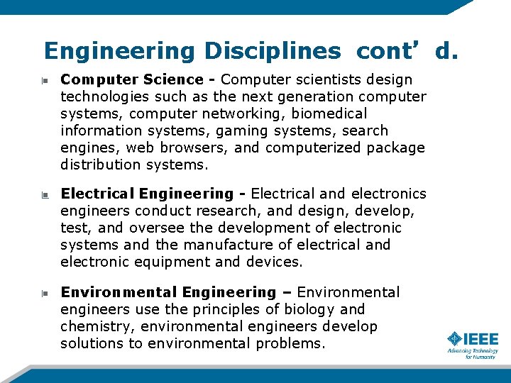 Engineering Disciplines cont’d. Computer Science - Computer scientists design technologies such as the next