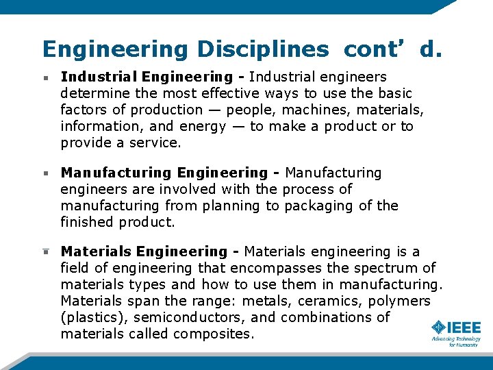 Engineering Disciplines cont’d. Industrial Engineering - Industrial engineers determine the most effective ways to