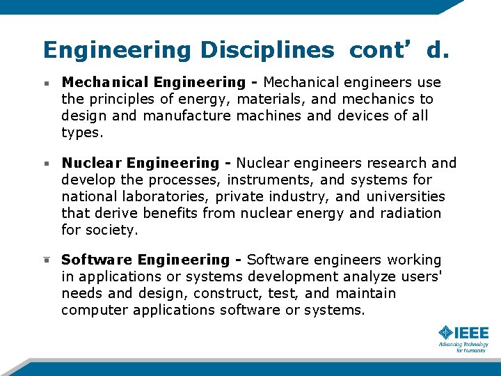 Engineering Disciplines cont’d. Mechanical Engineering - Mechanical engineers use the principles of energy, materials,