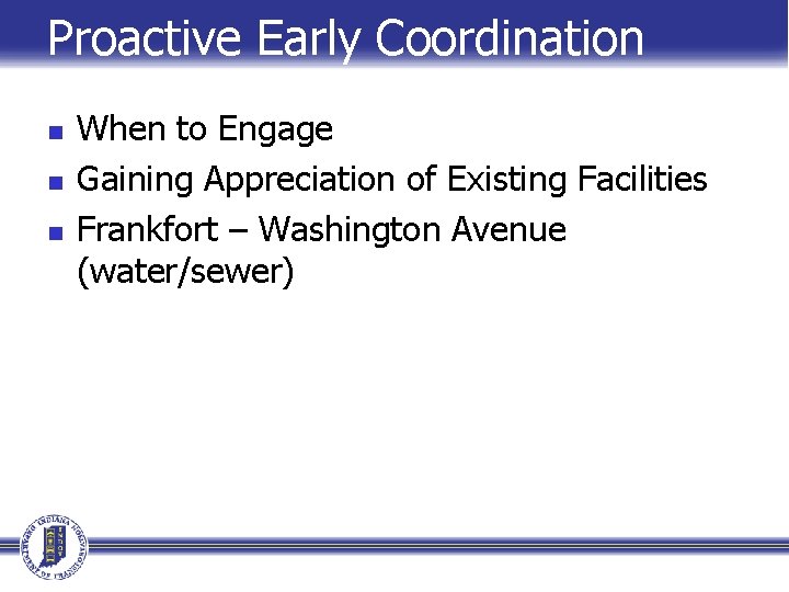 Proactive Early Coordination n When to Engage Gaining Appreciation of Existing Facilities Frankfort –