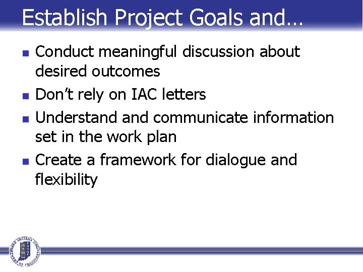 Establish Project Goals and… n n Conduct meaningful discussion about desired outcomes Don’t rely