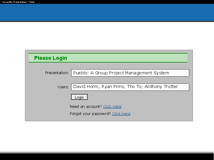 Currently: Presentation – Final Please Login Presentation: Users: Pueblo: A Group Project Management System