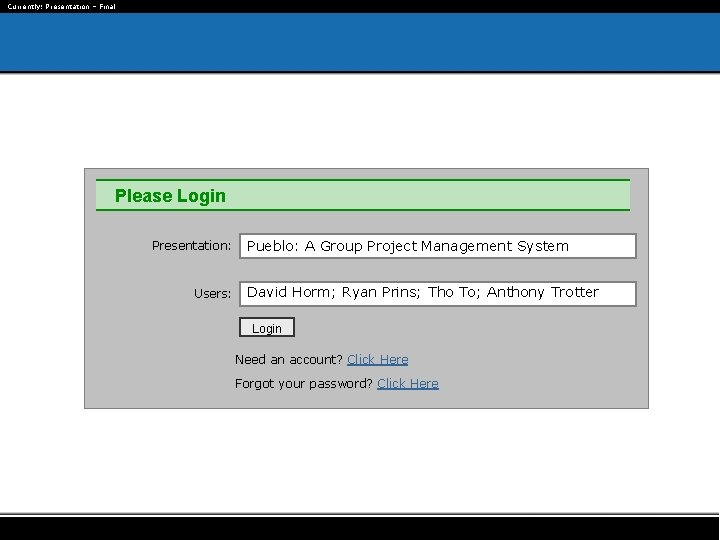 Currently: Presentation – Final Please Login Presentation: Users: Pueblo: A Group Project Management System