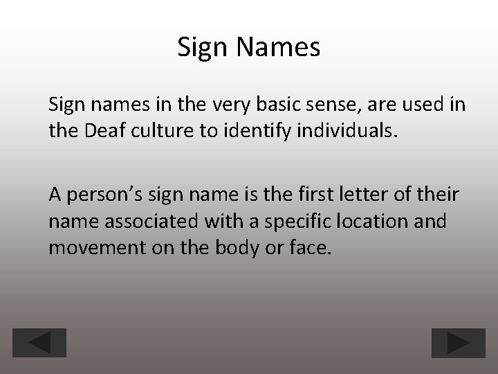 Sign Names Sign names in the very basic sense, are used in the Deaf