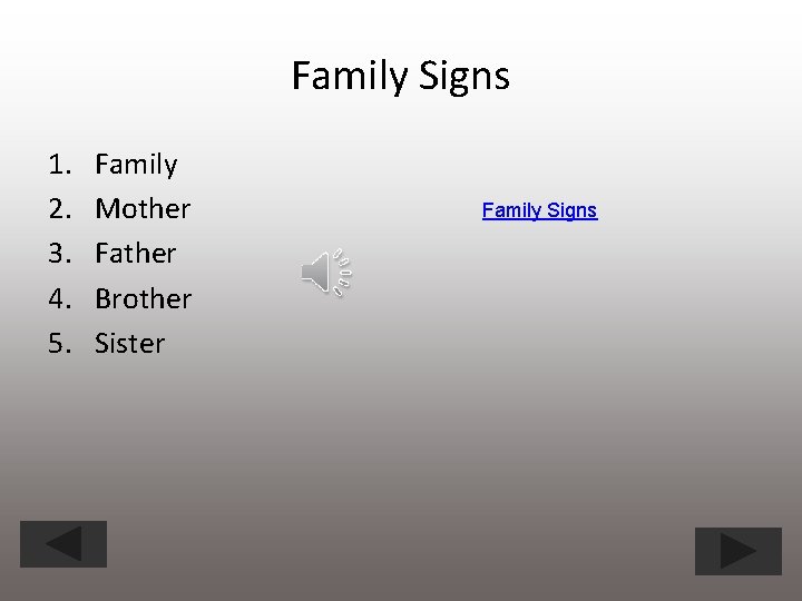 Family Signs 1. 2. 3. 4. 5. Family Mother Father Brother Sister Family Signs