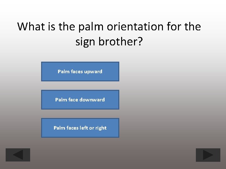 What is the palm orientation for the sign brother? Palm faces upward Palm face