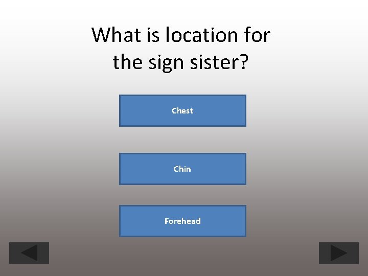 What is location for the sign sister? Chest Chin Forehead 