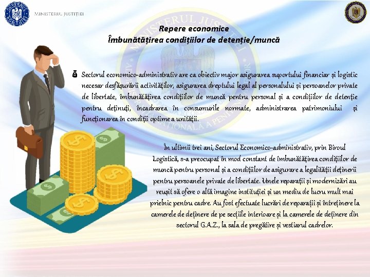 Repere economice Îmbunătățirea condițiilor de detenție/muncă Sectorul economico-administrativ are ca obiectiv major asigurarea suportului