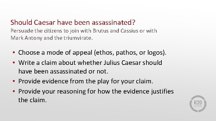 Should Caesar have been assassinated? Persuade the citizens to join with Brutus and Cassius Should Caesar have been assassinated? Persuade the citizens to join with Brutus and Cassius