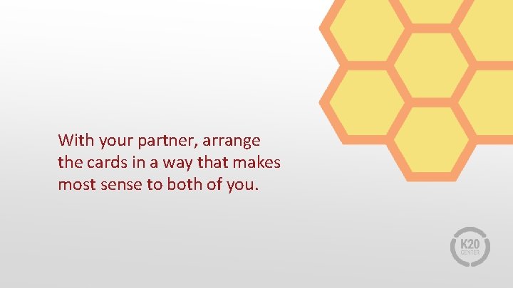 With your partner, arrange the cards in a way that makes most sense to With your partner, arrange the cards in a way that makes most sense to