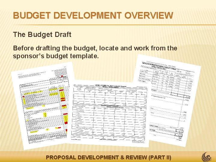 BUDGET DEVELOPMENT OVERVIEW The Budget Draft Before drafting the budget, locate and work from