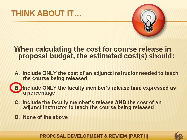 THINK ABOUT IT… When calculating the cost for course release in proposal budget, the