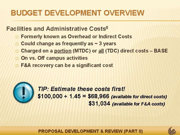 BUDGET DEVELOPMENT OVERVIEW Facilities and Administrative Costs 6 � � � Formerly known as