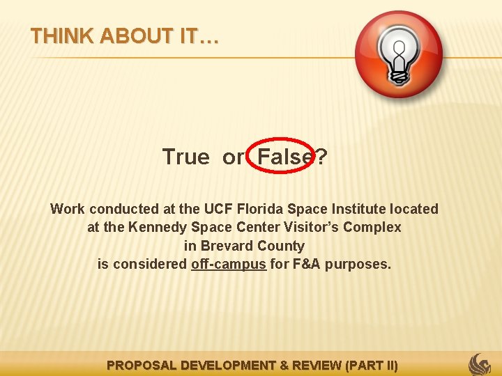 THINK ABOUT IT… True or False? Work conducted at the UCF Florida Space Institute