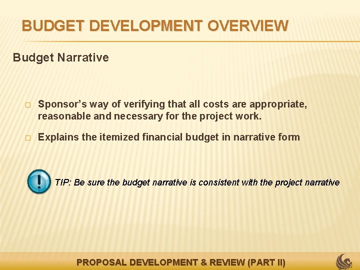 BUDGET DEVELOPMENT OVERVIEW Budget Narrative � Sponsor’s way of verifying that all costs are