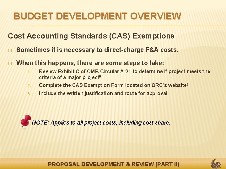 BUDGET DEVELOPMENT OVERVIEW Cost Accounting Standards (CAS) Exemptions � Sometimes it is necessary to