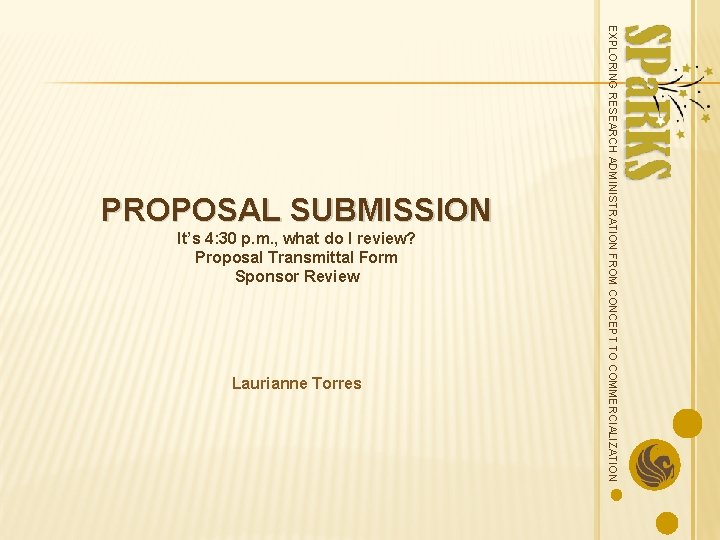 It’s 4: 30 p. m. , what do I review? Proposal Transmittal Form Sponsor