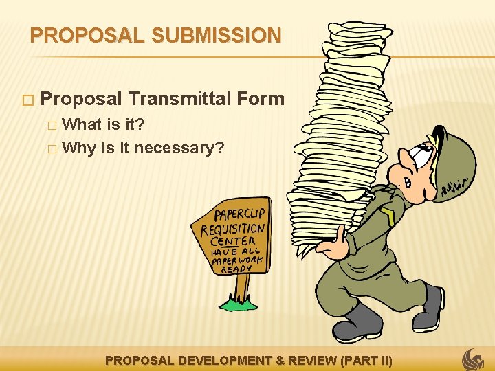 PROPOSAL SUBMISSION � Proposal Transmittal Form What is it? � Why is it necessary?