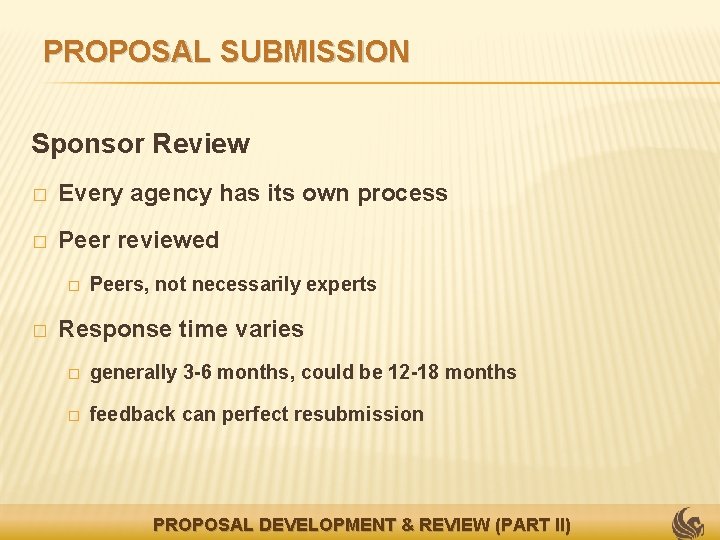 PROPOSAL SUBMISSION Sponsor Review � Every agency has its own process � Peer reviewed