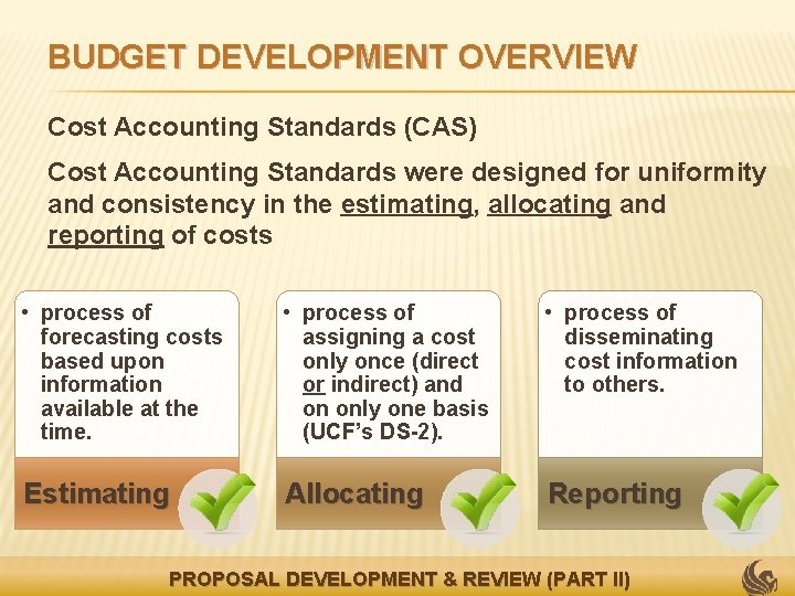 BUDGET DEVELOPMENT OVERVIEW Cost Accounting Standards (CAS) Cost Accounting Standards were designed for uniformity