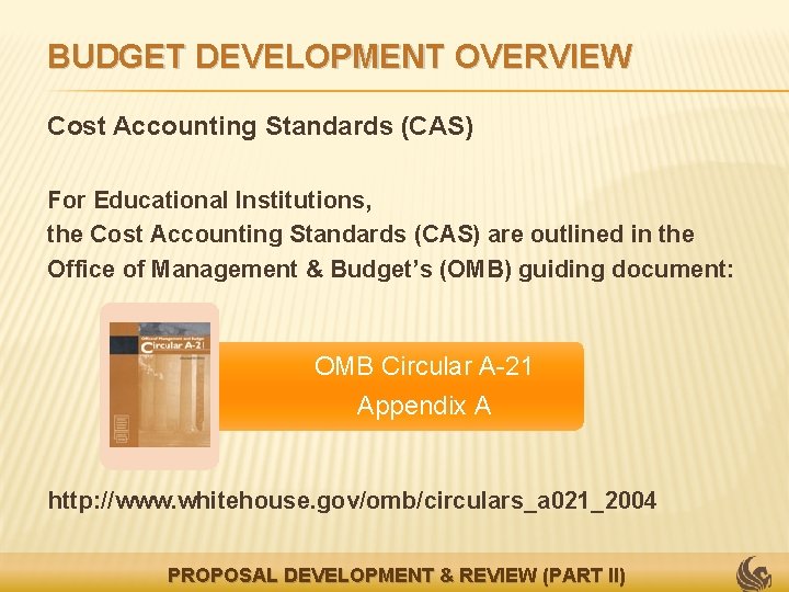 BUDGET DEVELOPMENT OVERVIEW Cost Accounting Standards (CAS) For Educational Institutions, the Cost Accounting Standards