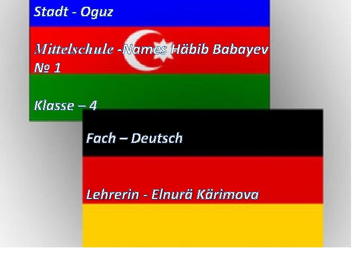 Stadt - Oguz Mittelschule -Names Häbib Babayev № 1 Klasse – 4 Fach –