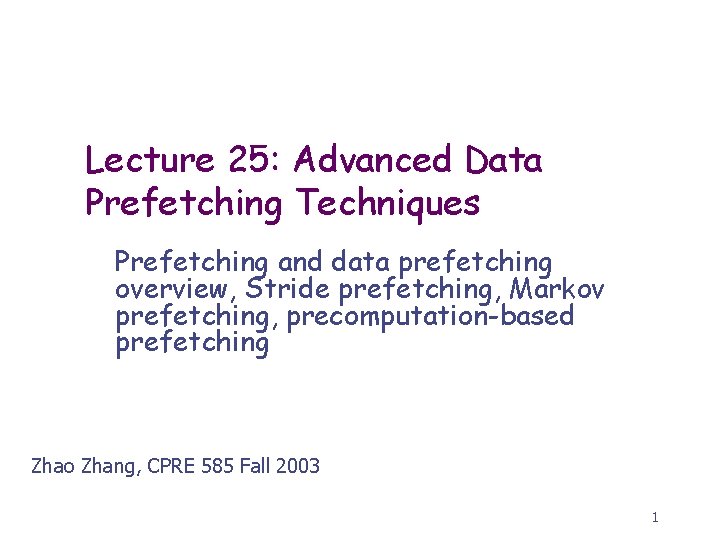 Lecture 25: Advanced Data Prefetching Techniques Prefetching and data prefetching overview, Stride prefetching, Markov