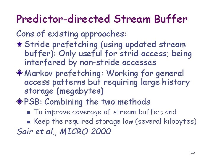 Predictor-directed Stream Buffer Cons of existing approaches: Stride prefetching (using updated stream buffer): Only
