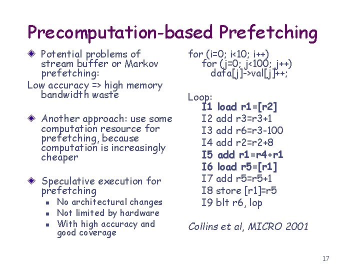 Precomputation-based Prefetching Potential problems of stream buffer or Markov prefetching: Low accuracy => high