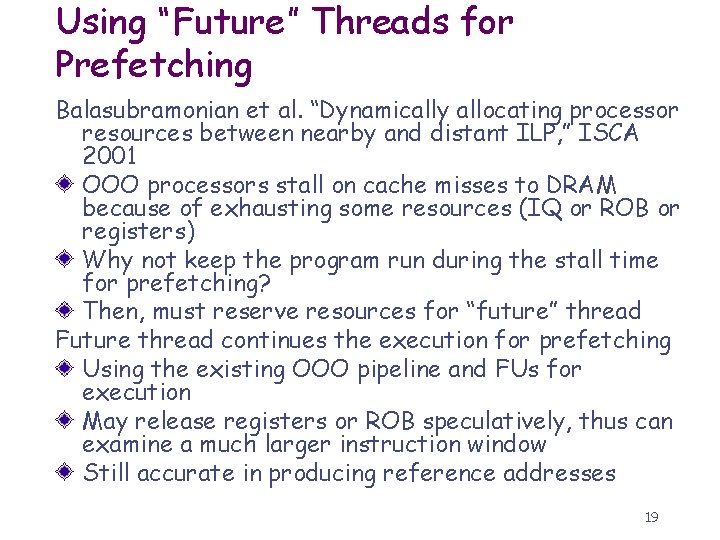 Using “Future” Threads for Prefetching Balasubramonian et al. “Dynamically allocating processor resources between nearby