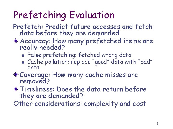 Prefetching Evaluation Prefetch: Predict future accesses and fetch data before they are demanded Accuracy: