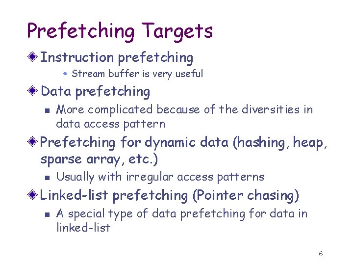 Prefetching Targets Instruction prefetching w Stream buffer is very useful Data prefetching n More