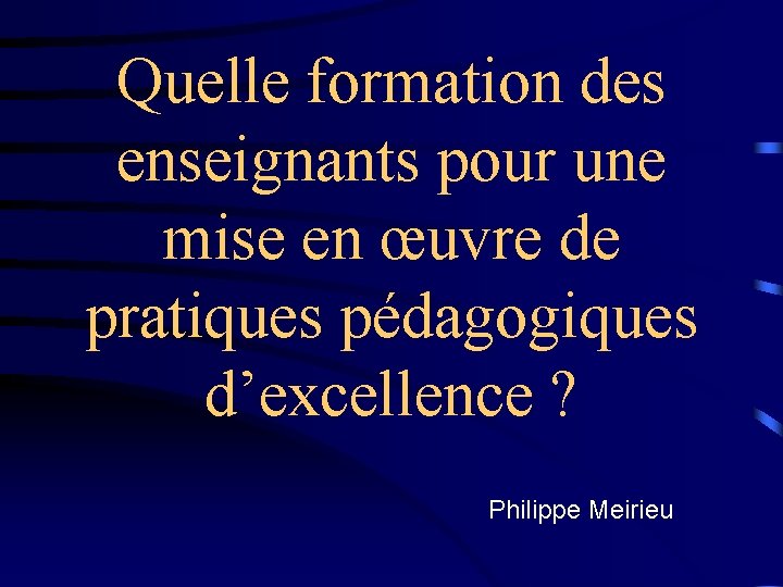 Quelle formation des enseignants pour une mise en œuvre de pratiques pédagogiques d’excellence ?