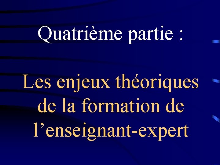 Quatrième partie : Les enjeux théoriques de la formation de l’enseignant-expert 