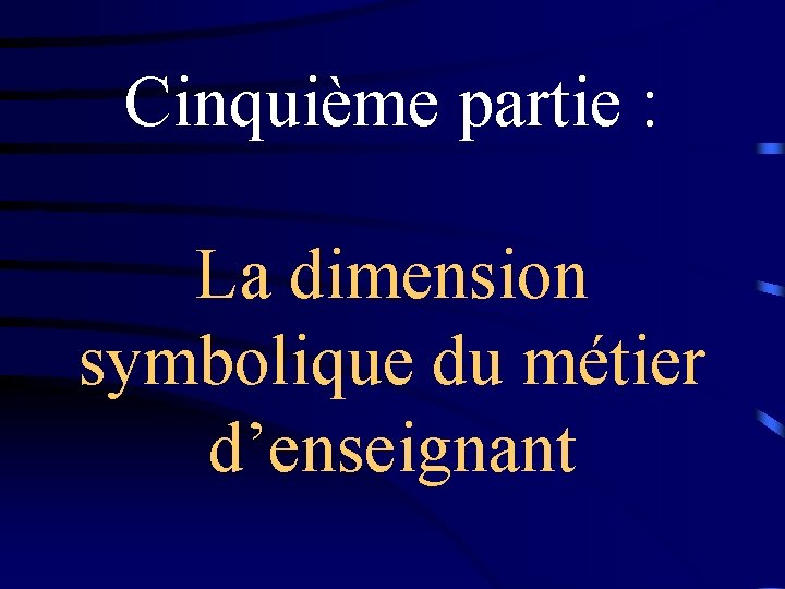 Cinquième partie : La dimension symbolique du métier d’enseignant 