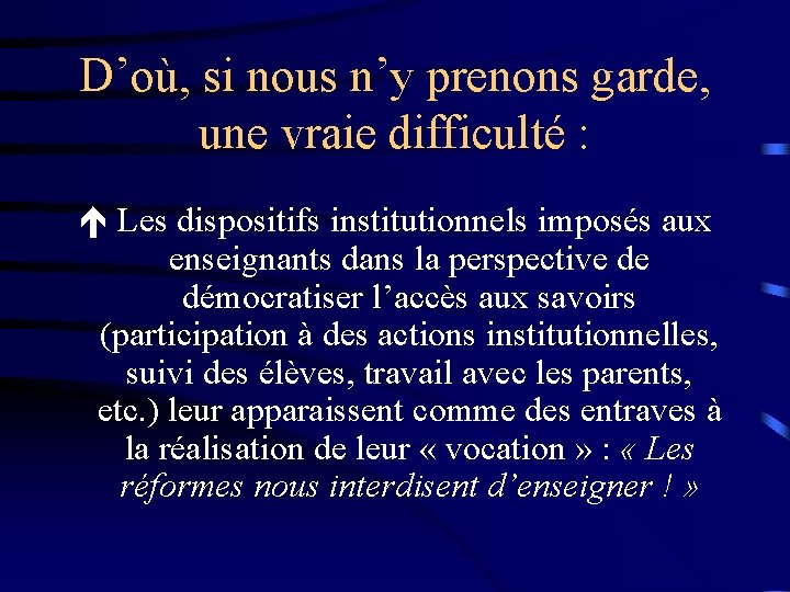 D’où, si nous n’y prenons garde, une vraie difficulté : Les dispositifs institutionnels imposés