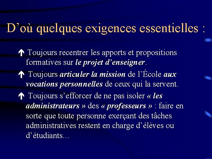 D’où quelques exigences essentielles : Toujours recentrer les apports et propositions formatives sur le